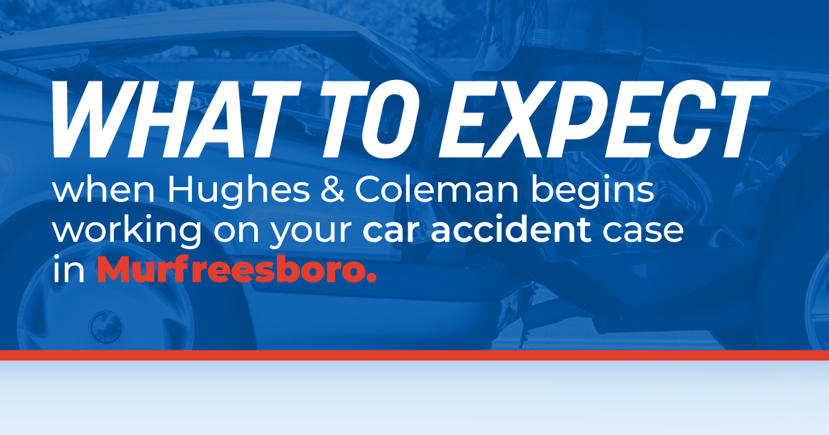 What to Expect When Hughes & Coleman Begins Working On Your Car Accident Case in Murfreesboro, TN