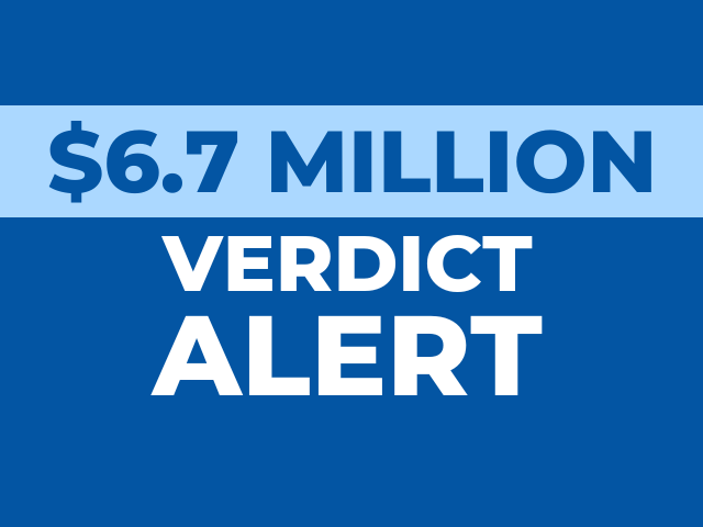 $6.7 Million Jury Verdict Alert