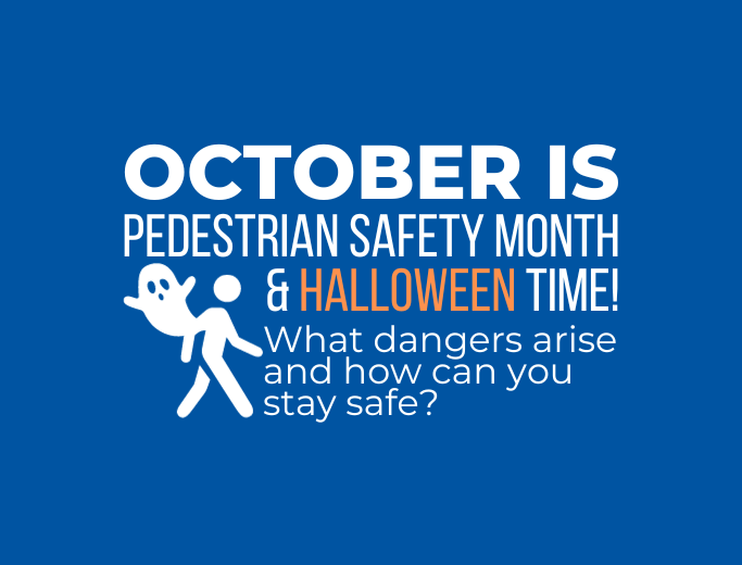 October is Pedestrian Safety Month and Halloween Time. Learn how to Prevent Personal Injuries.