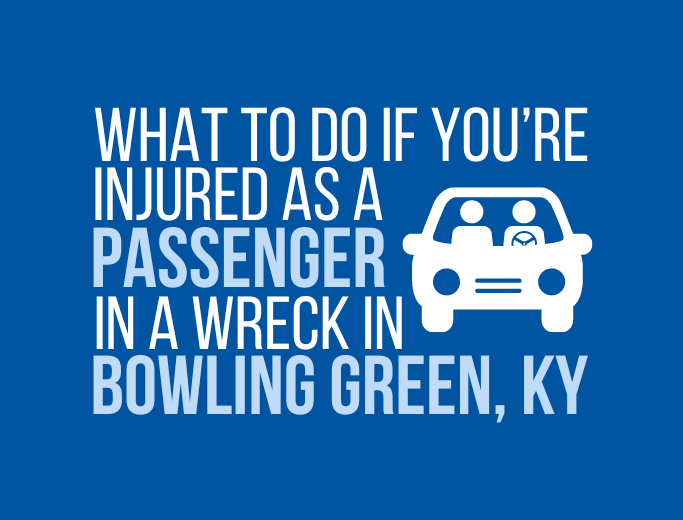 What to do if you're injured as a passenger in a wreck and how a Bowling Green car accident lawyer can help.